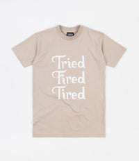 Tired Tried Fired Tired T-Shirt - Oatmeal