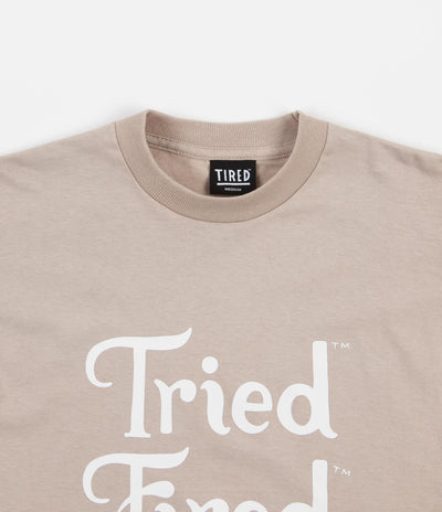 Tired Tried Fired Tired T-Shirt - Oatmeal